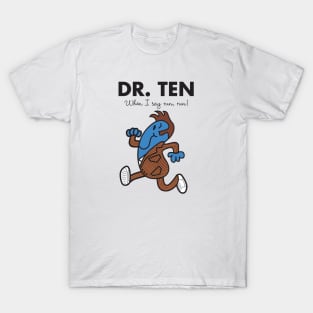 Dr. Ten - When I say run, run T-Shirt